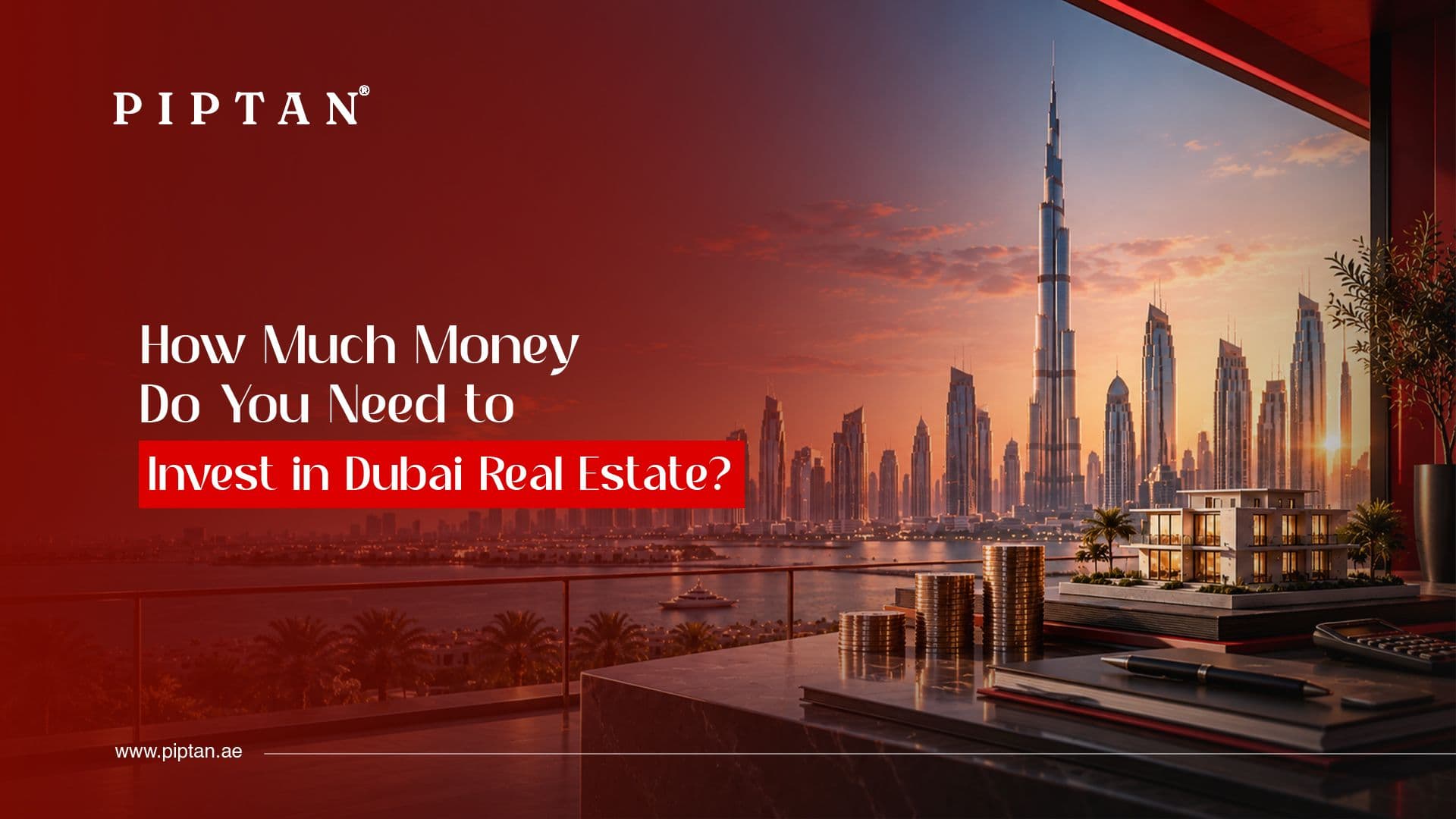 How Much Money Do You Need to Invest in Dubai Real Estate?